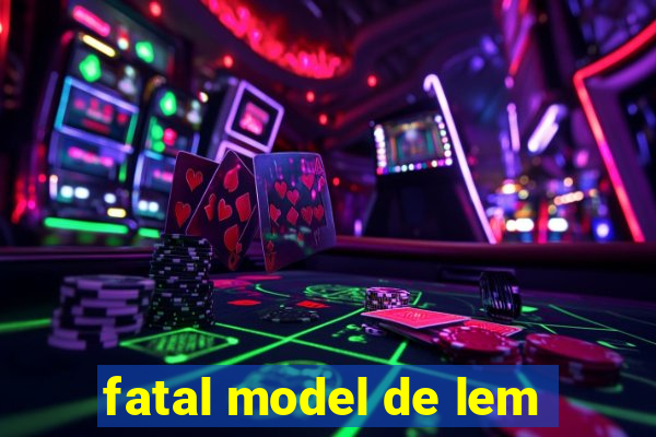 fatal model de lem